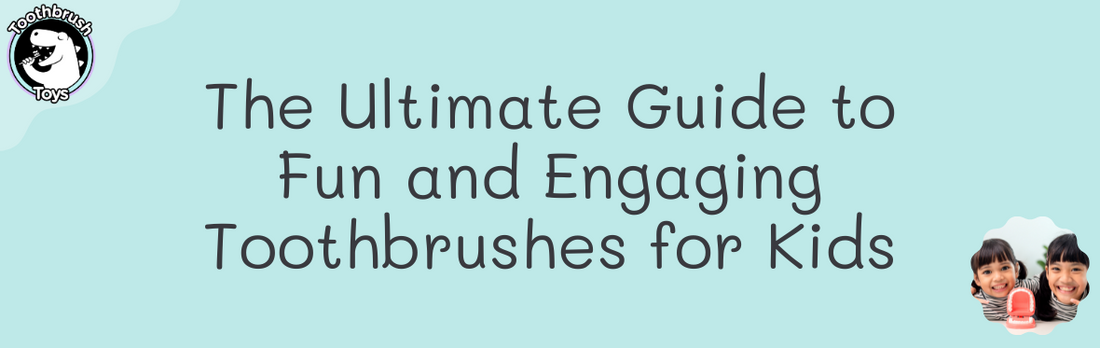 The Ultimate Guide to Fun and Engaging Toothbrushes for Kids