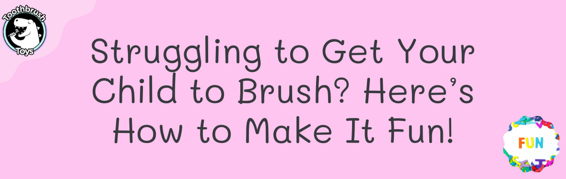 Struggling to Get Your Child to Brush? Here’s How to Make It Fun!