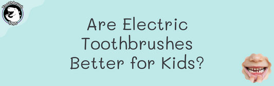 Are Electric Toothbrushes Better for Kids?