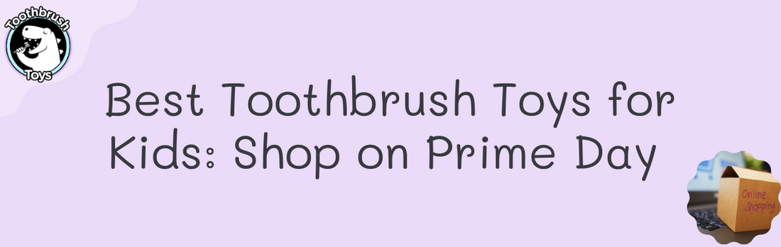 Best Toothbrush Toys For Kids: Shop on Prime Day