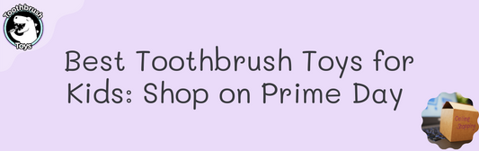 Best Toothbrush Toys For Kids: Shop on Prime Day