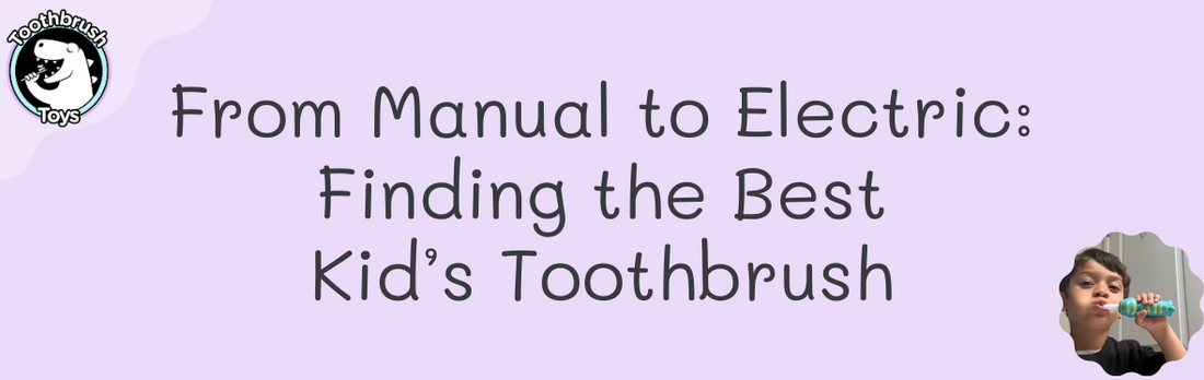 From Manual to Electric: Finding the Best Kids Toothbrush